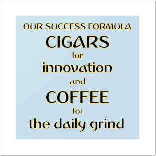 Our Success Formula Cigars and Coffee Posters and Art